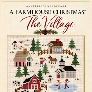 May include: A cross-stitch pattern titled Anabella's Needleart A Farmhouse Christmas The Village. The design features a winter scene with houses, a barn, a church, pine trees, snowmen, a horse, and people ice skating on a blue pond.