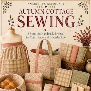 May include: A book cover titled Anabella's Needleart Autumn Cottage Sewing featuring 8 beautiful handmade projects for your home and everyday life. The image displays a fabric apron, a tote bag, a bread basket, and quilted items in muted floral and plaid patterns.