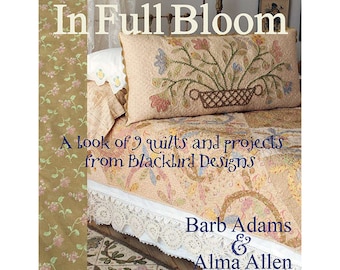 Blackbird Designs IN FULL BLOOM A Book of Quilts and Projects  - Blackbird Designs Quilt Pattern ~ New!