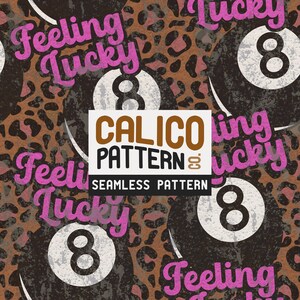 May include: Seamless calico pattern featuring a leopard print background with eight ball graphics and the words "Feeling Lucky" in pink. The design also includes the text "Calico Pattern" and "Seamless Pattern".