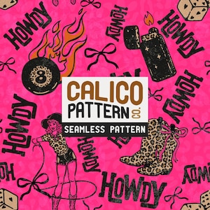 May include: Seamless pattern on a bright pink background with a western theme. Features "Howdy" text, a cowboy girl, a lighter, an 8-ball, flames, bows, dice, and leopard print boots. The text "Calico Pattern Co. Seamless Pattern" is also included.