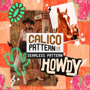 May include: A collage-style design with a western theme. The image features a woman in a cowboy hat, a horse portrait, a cactus, and the words "CALICO PATTERN" and "HOWDY". The background is a mix of orange, red, and pink.