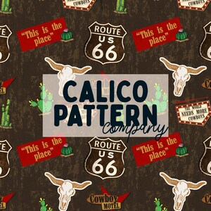 May include: A repeating fabric pattern featuring Route 66 signs, white steer skulls, green cacti, and red rectangular signs with the text "This is the place" on a dark brown background. The text "CALICO PATTERN company" is overlaid in the center.