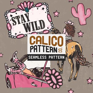 May include: A digital illustration featuring a cowgirl riding a horse, a pink convertible, and a sign that says "Stay Wild." The words "Calico Pattern" and "Seamless Pattern" are also displayed. Pink stars and a cactus are scattered across the background.