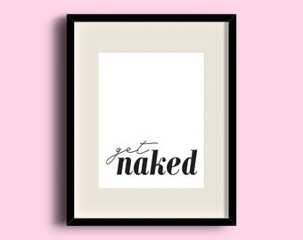 Get Naked Bathroom Art DIGITAL DOWNLOAD | Funny Signs | Wall Art | Typography Artwork