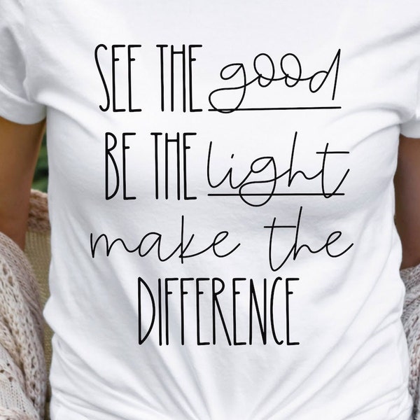 See The Good Be The Light Make The Difference | Teacher Shirt