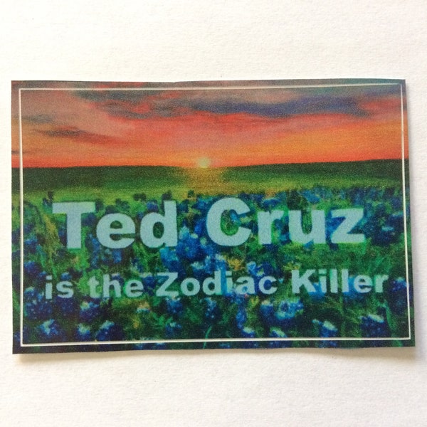 Ted Cruz is the Zodiac Killer STICKERS, Ted Cruz is the Zodiac small bumper sticker, Texas political stickers, democratic bumper sticker, TX