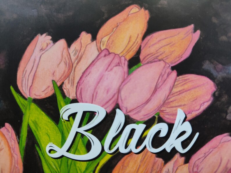 May include: A watercolour painting of tulips in shades of pink and orange, with green leaves against a dark background. The word "Black" is written in a stylized, light blue font across the image.