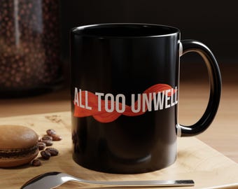 All Too Unwell Coffee Mug, Swiftie Gift, Personalized Ceramic Drinkware