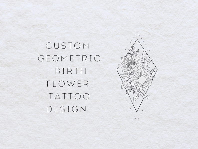 May include: A black and white line drawing of a geometric flower tattoo design. The text "CUSTOM GEOMETRIC BIRTH FLOWER TATTOO DESIGN" is written below the flower.