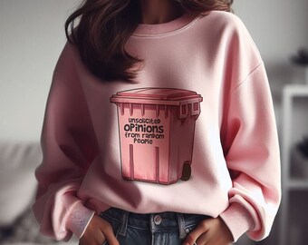 Unsolicited Opinions from Random People Sweatshirt Trash Opinions Shirt Funny Sweatshirt Sarcastic Shirt Cute Meme Sweatshirt Sarcasm Shirt