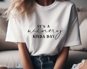 It's a Winery Kinda Day Tshirt for Winery Tour Tasting T Shirt for Vineyard Tour Shirt for Wine Lover Tshirt for Drinking Drinking Shirt