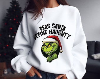 Grinch Christmas Sweatshirt Dear Santa Define Naughty Sweatshirt Funny Christmas Sweater Gift for Her Family Christmas Grinch Xmas Crewneck