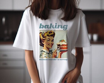 Baking Because Murder Is Wrong Shirt Gift for Mom Tshirt Murder Is Wrong Tee Vintage Design Shirt Retro Design Baking TShirt