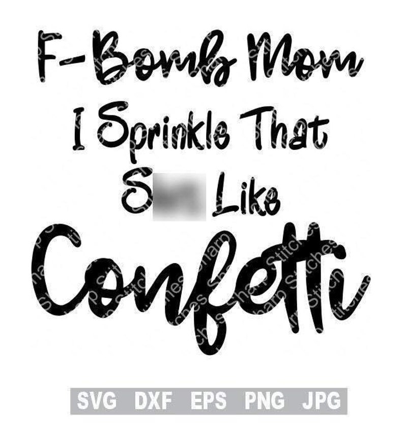 Free Free 320 F Bomb Mom I Sprinkle F-Bombs Like Confetti Svg Free SVG PNG EPS DXF File