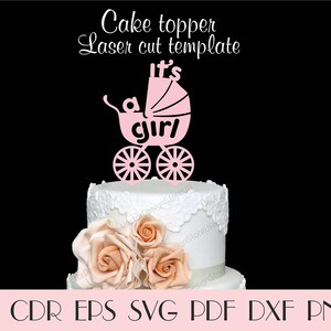May include: A pink laser-cut cake topper with the words "It's a girl" and a baby carriage design. The topper sits atop a white cake decorated with peach-colored roses. The image also includes file type options: AI, CDR, EPS, SVG, PDF, DXF, and PNG.