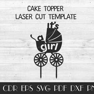May include: Black laser-cut cake topper template featuring a baby carriage design with the words "It's a girl." The topper includes two wheels and a handle. The text "CAKE TOPPER LASER CUT TEMPLATE" is at the top.