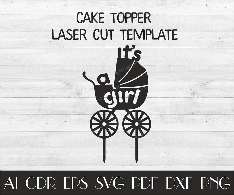 May include: Black laser-cut cake topper template featuring a baby carriage design with the words "It's a girl." The topper includes two wheels and a handle. The text "CAKE TOPPER LASER CUT TEMPLATE" is at the top.