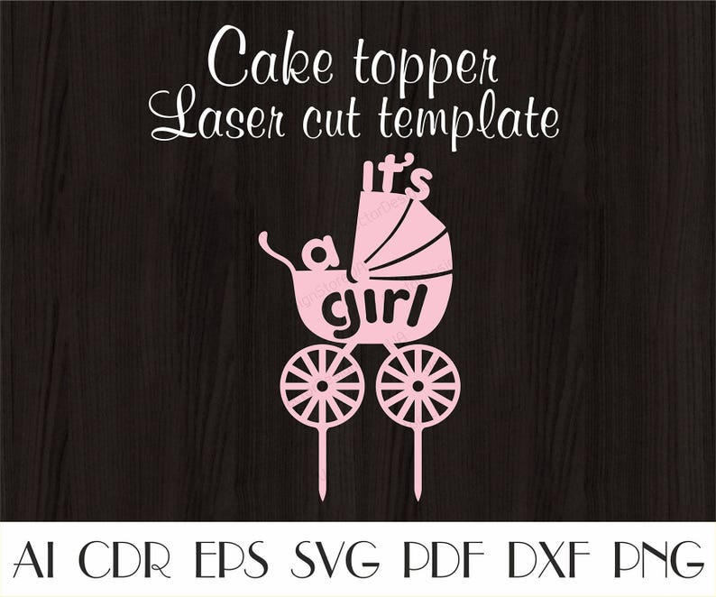 May include: Pink laser-cut cake topper template with a baby carriage design. The text reads "It's a girl" and "Cake topper Laser cut template". The design includes a baby carriage with two wheels. File formats include AI, CDR, EPS, SVG, PDF, DXF, and PNG.