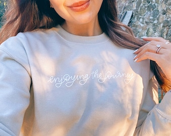 Enjoying the Journey Sweatshirt | Long Sleeve Crewneck | Cozy Apparel | Modern Calligraphy Shirt