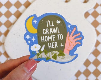 Crawl Home To Her Sticker | Die-Cut Water Bottle Sticker