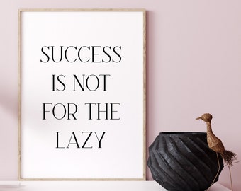 Success Is Not For The Lazy Printable Quote, Office Wall Poster, Motivational Quote for Entrepreneurs, Black and White Success Quote