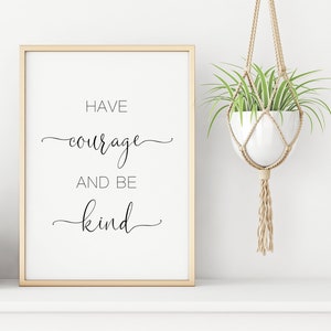 Have Courage And Be Kind Printable Poster, Inspirational Print, Nursery Decor, Black and White Art, Bedroom Wall Art, Scandinavian Decor