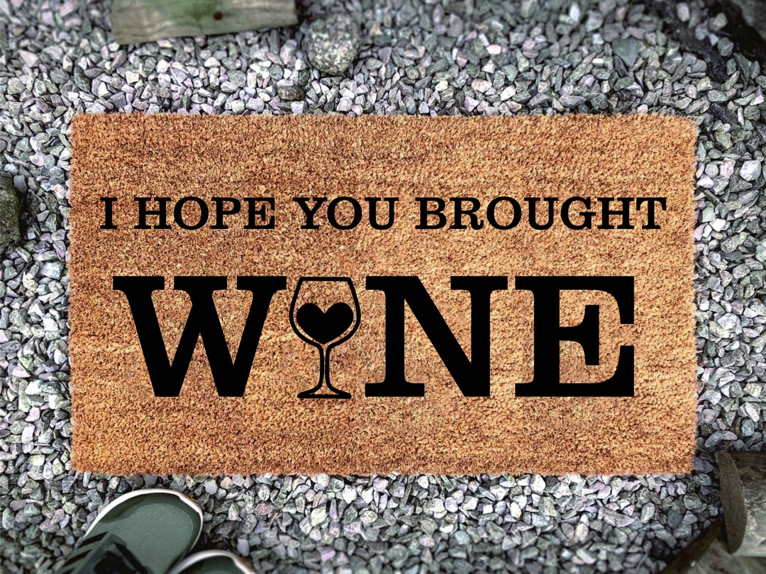 Doormat "i Hope You Brought Wine", Doormat Wine - Etsy