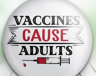 Vaccines Cause Adults - Button Pin