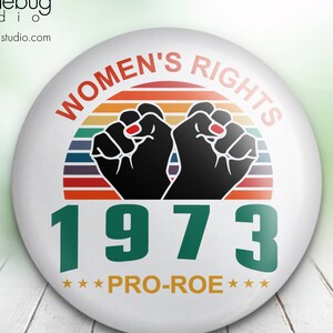 Women&#39;s Rights Pro - Roe 1973 - Button Pin