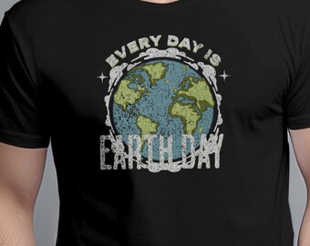 Every Day Is Earth Day T-Shirt: Climate Change Awareness