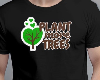 Plant More Trees, Environment, Climate Change, Save the Earth, Save the planet, Global Warming, T-Shirt