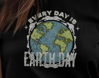 Every Day Is Earth Day T-Shirt: Climate Change Awareness