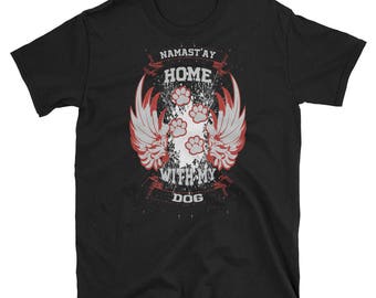 Namastay Home With my dog shirt,dog mom, dog mom shirt,dog lover gift, father life,mom life, namaste home with my dog, dog mom af,cat shirt