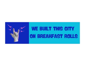 We Built This City on Breakfast Rolls bumper sticker | funny food quote