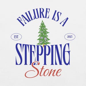 Failure Is A Stepping Stone t-shirt