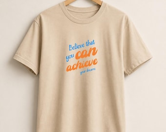 Believe You Can Achieve Your Dreams t-shirt