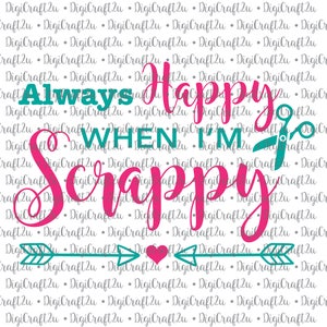 Always Happy When I&#39;m Scrappy  |  Happy Scrapbooker T-Shirt Saying | SVG, PNG, JPEG File | Cricut & Silhouette Ready!