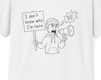Funny Protestor Graphic T-Shirt: Unisex Soft style Humor Apparel
