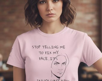 Stop Telling Me To Fix My Face Unisex Tee, Empowerment T-Shirt, Anti-Bullying Shirt, Mental Health Awareness Top, Bold Quote Tee, Self-Love