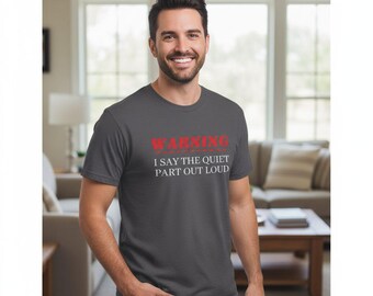 Funny Warning I Say the Quiet Part Out Loud Unisex Tee Shirt, Humorous Slogan Graphic Top, Sarcastic Gift for Men and Women, Cotton Tshirt,
