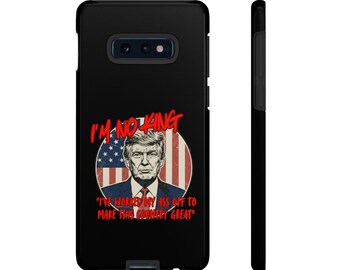 Phone Case, Trump Support, I'm No King, Political Statement, Work Ethic, Conservative Gift