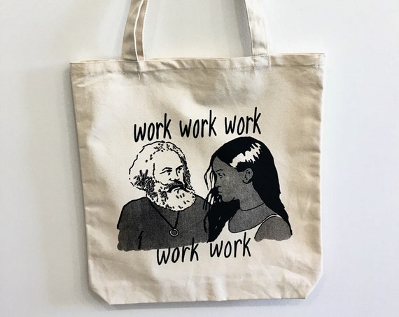 work work work work work Marx and Rihanna printed on ethically produced tote bag