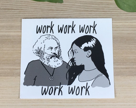 Marx and Rihanna work work work work work vinyl sticker (approx. 3,5"x4")