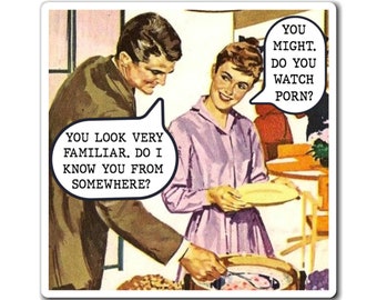 May include: A square sticker featuring a vintage-style illustration of a person in a brown suit and a person in a purple dress. The person in the suit says, 'YOU LOOK VERY FAMILIAR. DO I KNOW YOU FROM SOMEWHERE?' and the other replies, 'YOU MIGHT. DO YOU WATCH PORN?'