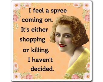 May include: A square sticker featuring a vintage-style portrait of a person with wavy hair and red lipstick against an orange background with a subtle circular pattern. The text reads: I feel a spree coming on. It's either shopping or killing. I haven't decided. Pink floral borders frame the corners.