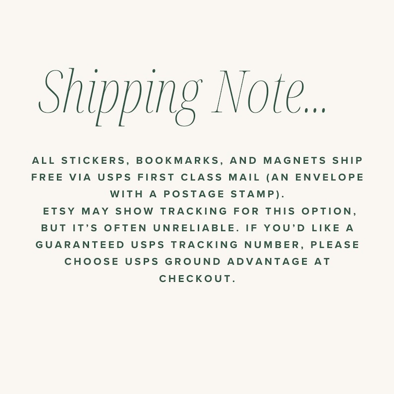 May include: A cream-colored background with the text "Shipping Note..." in a dark green, elegant font. The text below details shipping information for stickers, bookmarks, and magnets, including USPS First Class Mail and tracking options.