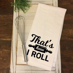 Thats How I Roll Kitchen Towel, Funny Kitchen Towels, Housewarming Gifts, Gifts for Cooks, Mother&#39;s Day Gifts, Flour Sack Towels