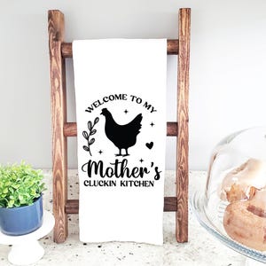 Welcome To My Mother’s Clucking Kitchen, Cotton Kitchen Towels, Flour Sack Tea Towel, Housewarming Gift for Mom