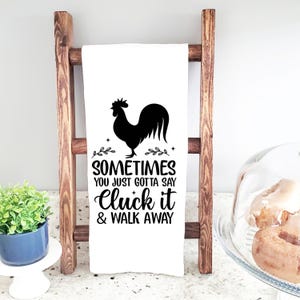 Cluck it and Walk Away, Cotton Kitchen Towels, Flour Sack Tea Towel, Housewarming Gift for Mom